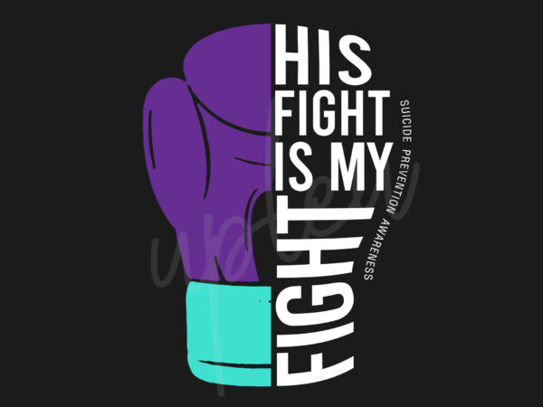 His fight is my fight for suicide prevention svg, suicide prevention awareness svg, purple ribbon svg, fight cancer svg, awareness tshirt svg, digital files