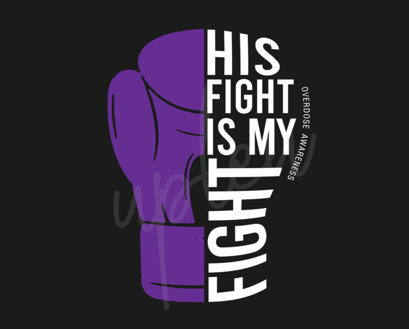 His Fight Is My Fight For Overdose SVG, Overdose Awareness SVG, Purple Ribbon SVG, Fight Cancer svg, Awareness Tshirt svg, Digital Files