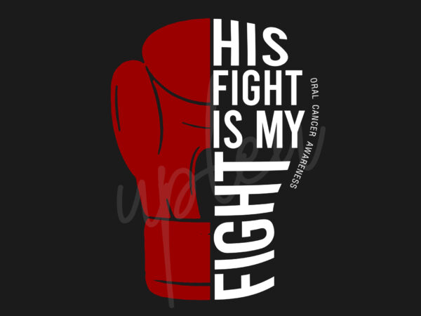 His fight is my fight for oral cancer svg, oral cancer awareness svg, red ribbon svg, fight cancer svg, awareness tshirt svg, digital files