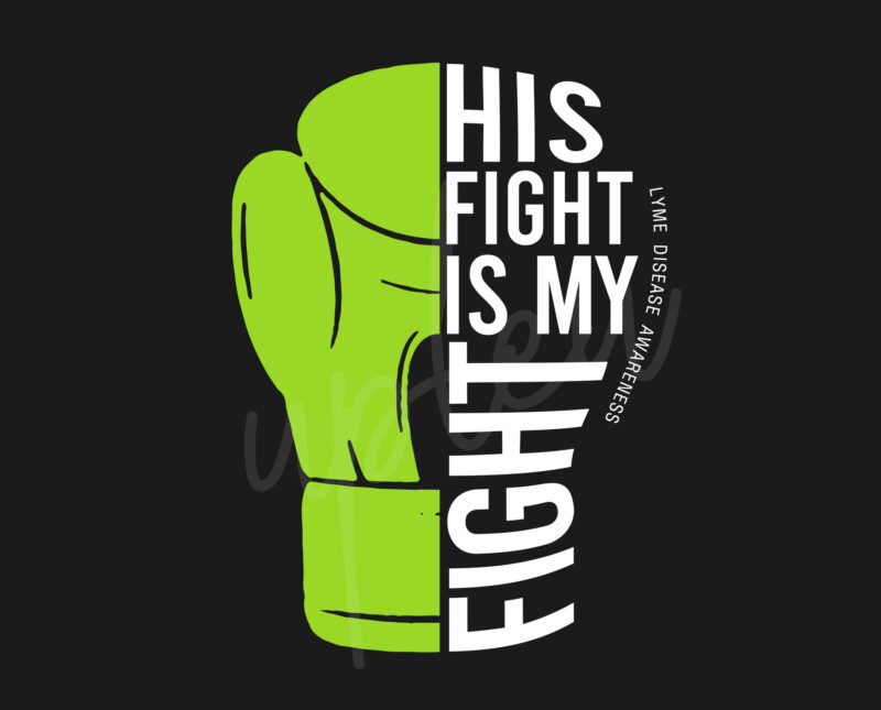 His Fight Is My Fight For Lyme Disease SVG, Lyme Disease Awareness SVG,Green Ribbon SVG, Fight Cancer svg, Awareness Tshirt svg