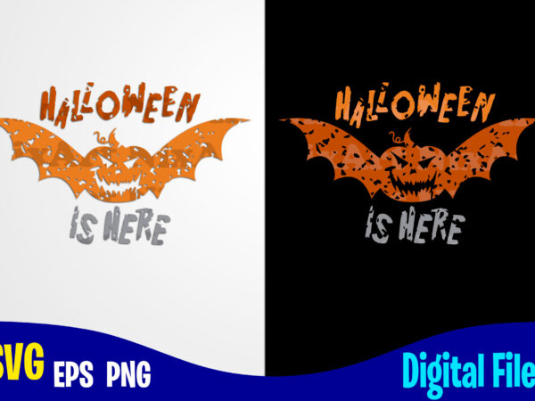 Halloween is here, happy halloween, halloween, halloween svg, funny halloween design svg eps, png files for cutting machines and print t shirt designs for sale t-shirt design png