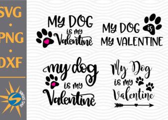 My Dog Is My Valentine SVG, PNG, DXF Digital Files