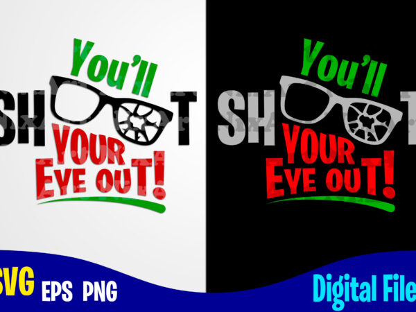 Download You Ll Shoot Your Eye Out Winter Christmas Story Merry Christmas Svg Christmas Svg Funny Christmas Design Svg Eps Png Files For Cutting Machines And Print T Shirt Designs For Sale T Shirt Design