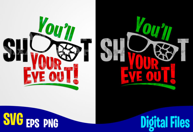 You'll Shoot Your Eye Out, Winter, Christmas Story, Merry Christmas svg, Christmas svg, Funny Christmas design svg eps, png files for cutting machines and print t shirt designs for sale