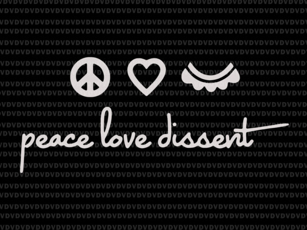 Peace love dissent svg, peace love dissent rbg, ruth bader ginsburg svg, rbg svg, ruth bader ginsburg, ruth bader ginsburg png , rbg vector, ruth bader ginsburg vector, rbg design