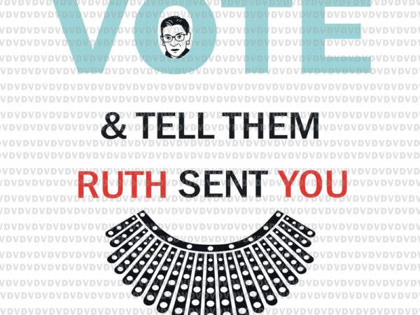 Vote & tell them ruth sent you notorious rbg, ruth bader ginsburg svg, rbg svg, ruth bader ginsburg, ruth bader ginsburg png , rbg vector, ruth bader ginsburg vector, rbg design