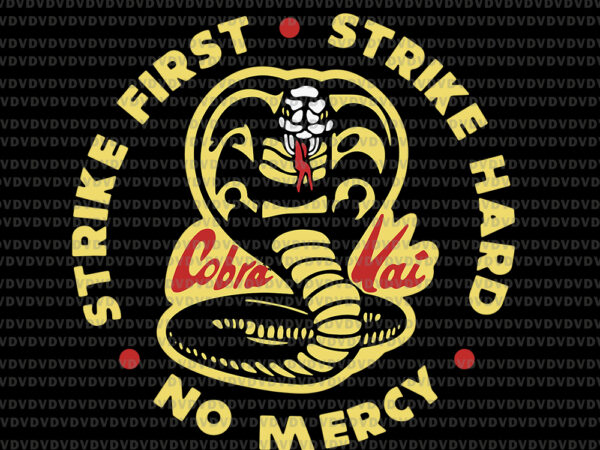 Cobra kai strike first cobra svg, cobra kai strike first cobra logo, strike first strike hard no mercy, cobra kai svg, png, eps, dxf file t shirt vector file