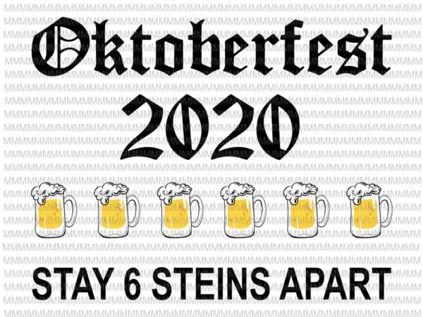 Oktoberfest 2020 stay 6 stein apart svg, beer october svg, funny beer svg, funny october svg, t shirt design online