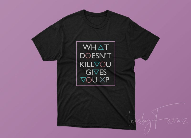 What Does not kill you gives you XP Gamer lifestyle t shirt design for ...