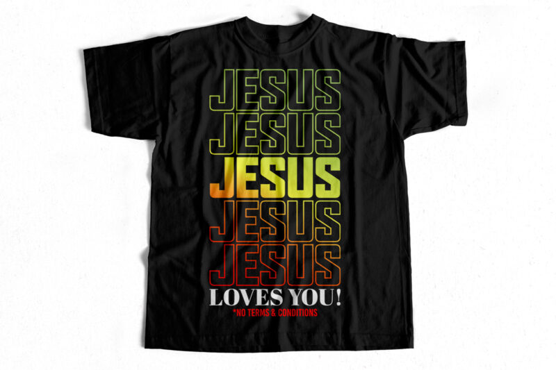 Jesus Loves You! No Terms & Conditions Vector Typography design for t shirt