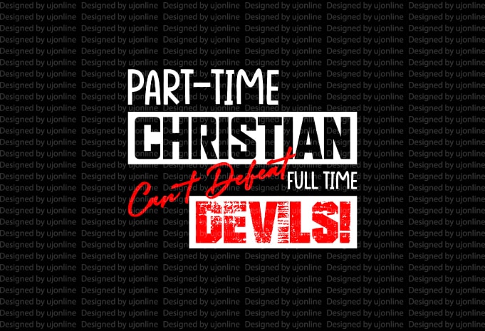 Download Part Time Christian Cant Defeat Full Time Devil Best Selling Christianity T Shirt Design Buy T Shirt Designs