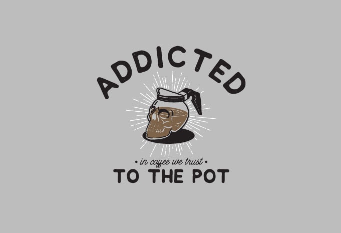 Download Addicted To The Pot Buy T Shirt Designs