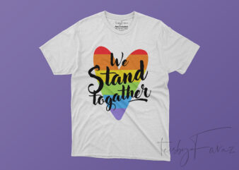 We stand together | Rainbow Heart T shirt design for sale