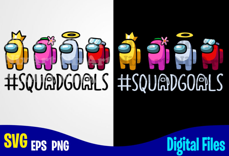 Download Among Us, Squadgoals, Among us svg, Funny Among Us design svg eps, png files for cutting ...