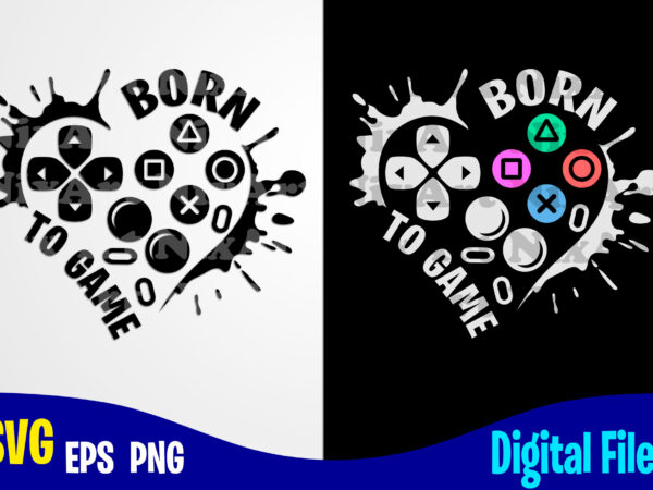 Download Born To Game Heart Funny Playstation Gamer Design Svg Eps Png Files For Cutting Machines And Print T Shirt Designs For Sale T Shirt Design Png Buy T Shirt Designs