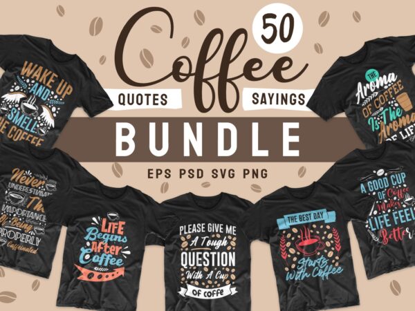 Download Coffee Quotes Saying T Shirt Design Bundle Motivational Inspirational Quotes And Sayings T Shirt Designs Coffee