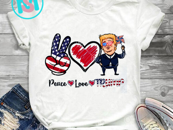 Peace love trump png, america png, donald trump png, love america png, digital download t shirt illustration