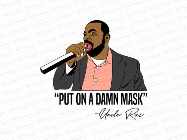 Put on a damn mask uncle ras baraka t-shirt design