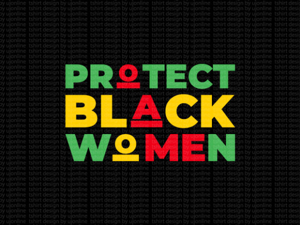 Protect black women t-shirt design