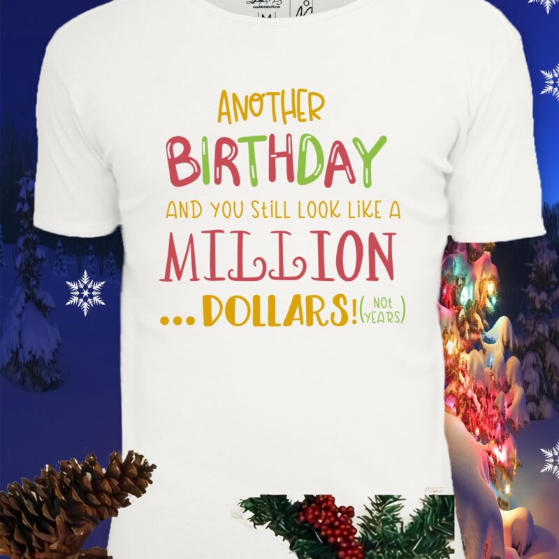 Another Birthday And You Still Look Like a Million Dollars Svg, Another birthday Svg, Another birthday vector, Another Birthday And You Still Look Like a Million Dollars vector, Birthday Svg,