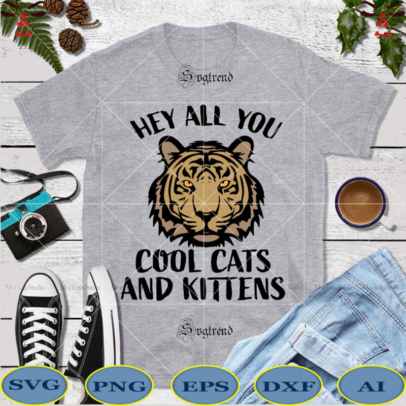 Hey all you Svg, Cool cats and kittens Svg, Hey all you Cool cats and kittens vector, Tiger svg, Tiger vector, Tiger logo, File digital Hey All You Cool Cats