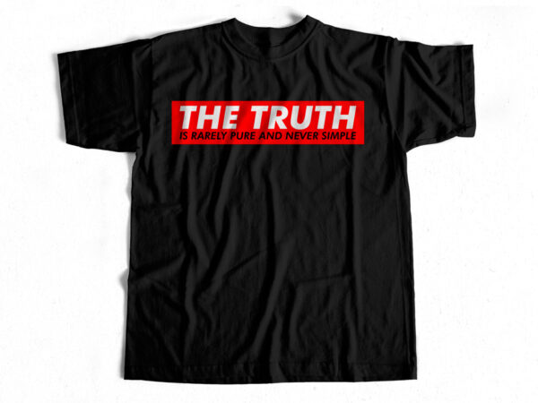 The truth is rarely pure and never simple commercial use t-shirt design