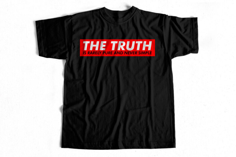 The truth is rarely pure and never simple commercial use t-shirt design