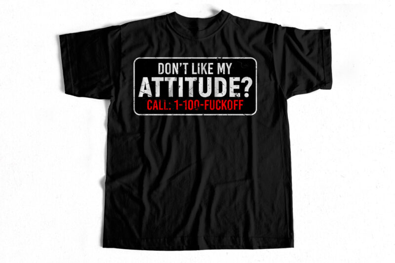Don't like my attitude t-shirt design for sale - Swag T-shirt - Buy t ...