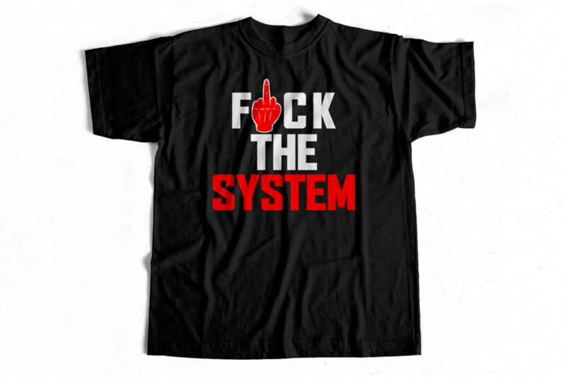 Fuck The System – T-shirt design – Free Hoodie Mockup Included