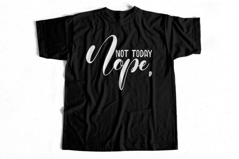 Download Nope Not Today Typography T Shirt Design For Sale Eps Svg Ai Png Buy T Shirt Designs