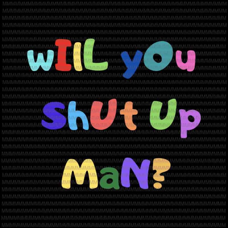 Will you shut up man svg, Funny Biden Quote svg, President Debate svg, anti trump svg, Biden Harris 2020 svg,