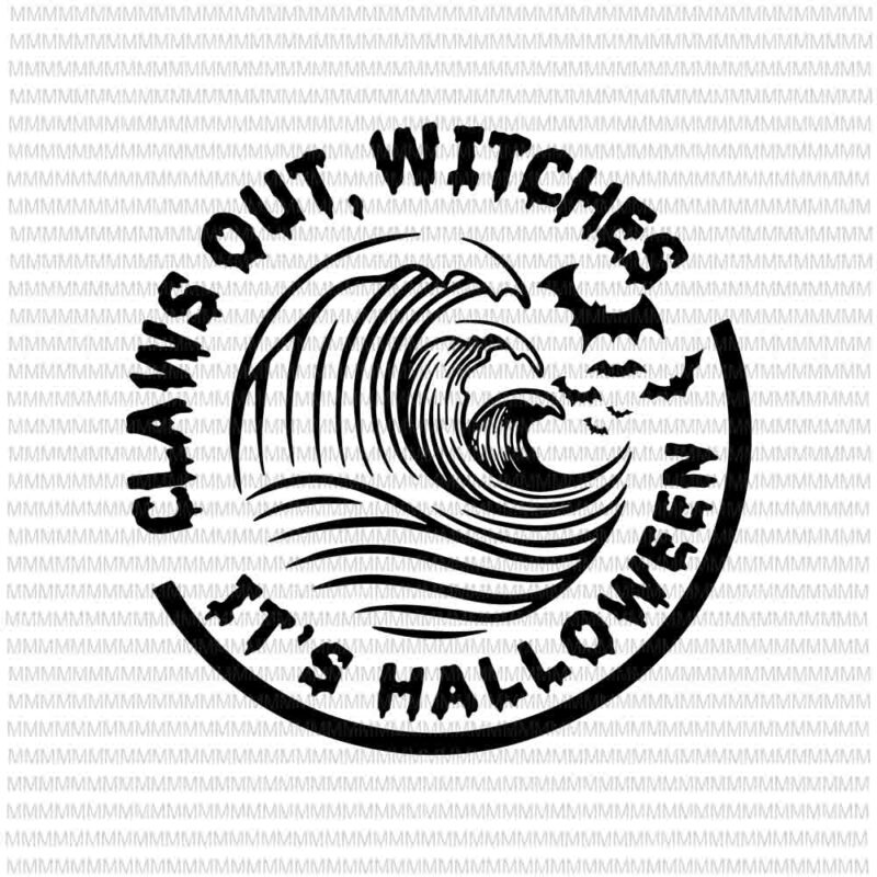 Claws Out Witches It S Halloween Svg Funny Halloween Svg Hallowwen Svg Png Dxf Eps Ai Files Buy T Shirt Designs