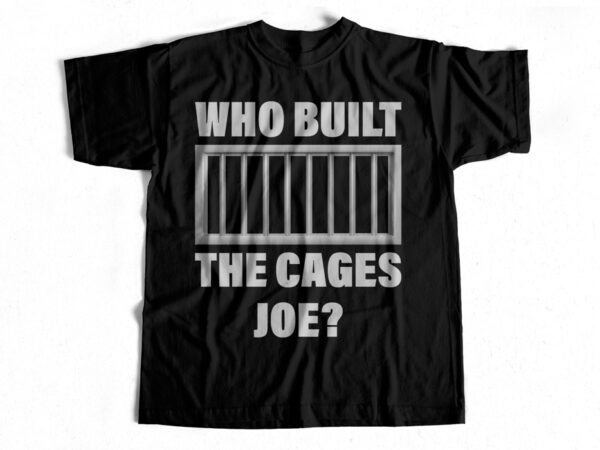 Who built the cages joe t-shirt design for sale – trump leaves joe speechless