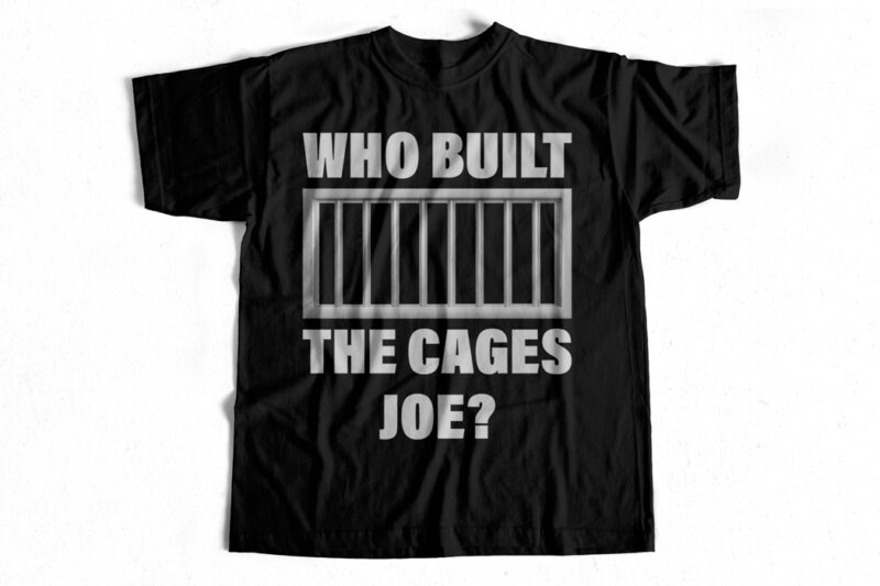 Who Built the Cages JOE t-Shirt Design for sale – Trump leaves JOE speechless