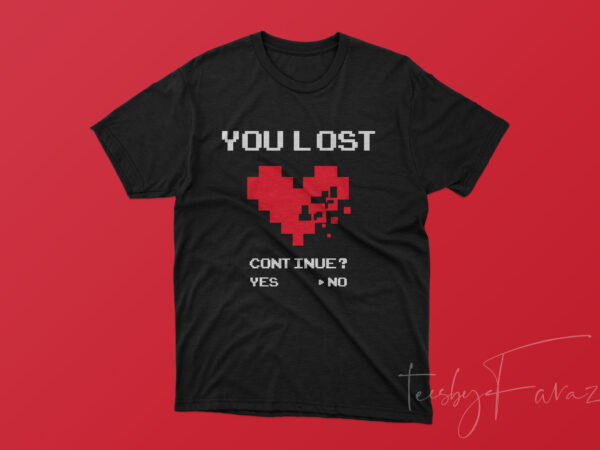 You lost | gamer heart | old school t shirt art for sale