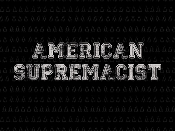 American supremacist svg, american supremacist, american supremacist png, american supremacist vector