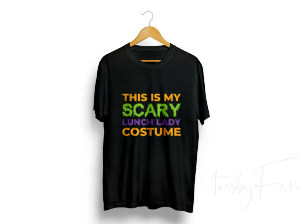 Download This is my scary lunch lady costume t-shirt design for ...