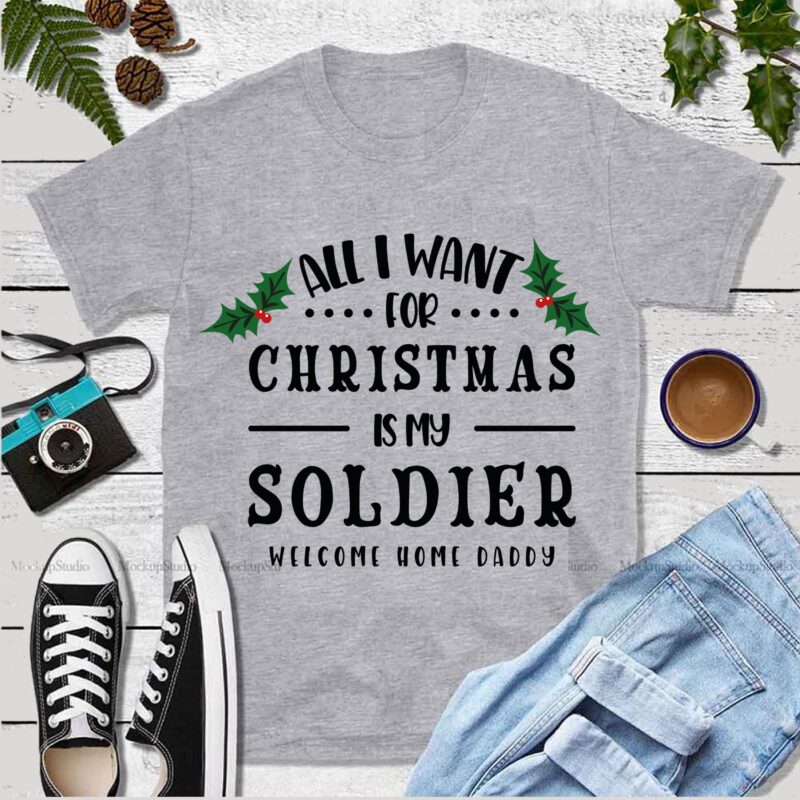 All I Want Christmas Is My Soldier Svg, All I Want Christmas Is My Soldier vector, Christmas, Christmas svg, Merry christmas, Merry christmas 2020 Svg, funny christmas 2020 vector, Christmas