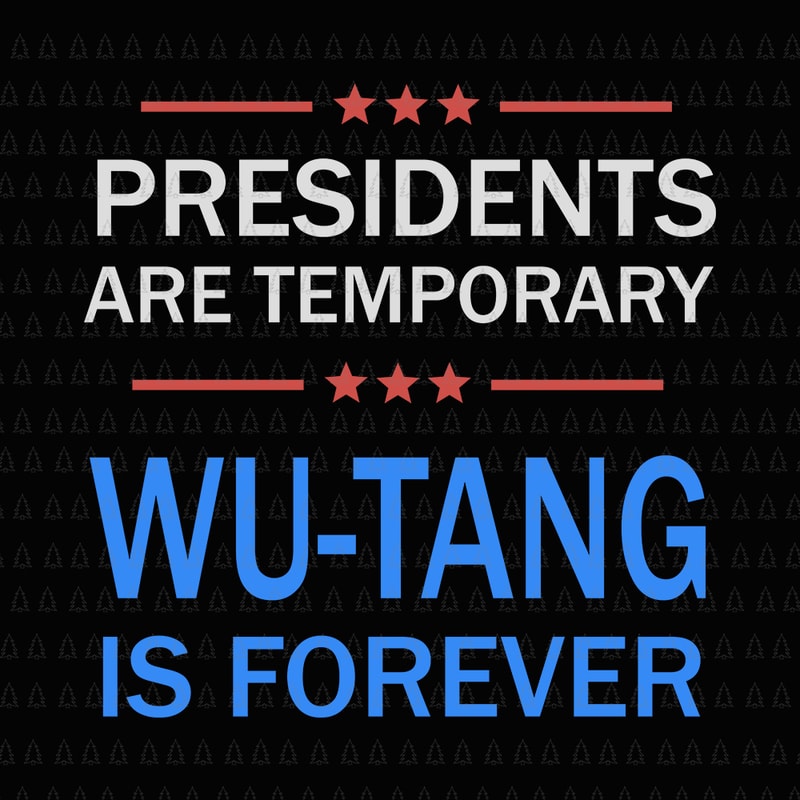 Free Presidents are temporary wutang is forever, presidents are temporary wutang is forever svg, presidents are temporary wutang is forever png, presidents are temporary wutang is forever vector