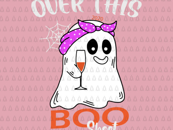 Over this 2020 boo sheet svg, over this 2020 boo sheet, over this 2020 boo sheet png, boo sheet svg, boo sheet 2020, boo sheet svg, over this 2020 boo t shirt design online