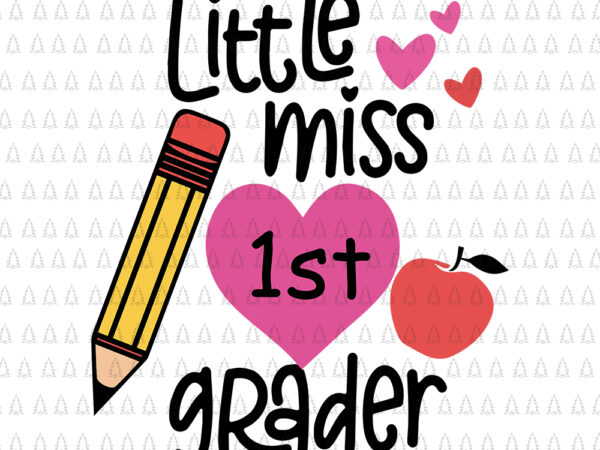 Little Miss 1st Grader First Day Of Hello First Grade Little Miss 1st Grader Svg Little Miss 1st Grader Little Miss 1st Grader First Day 1st Grader Svg Buy T Shirt Designs