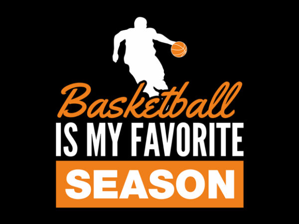 Basketball is my favorite season simple version t shirt template