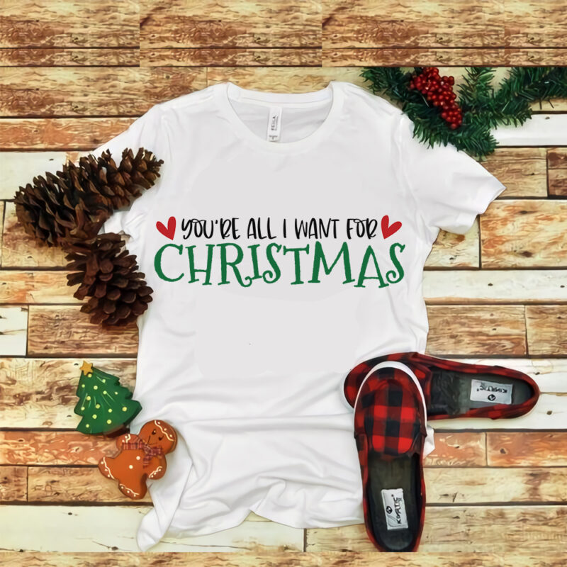 You Are All I Want For Christmas, snow svg, snow christmas, christmas svg, christmas png, christmas vector, christmas design tshirt, santa vector, santa svg, holiday svg, merry christmas, merry christmas