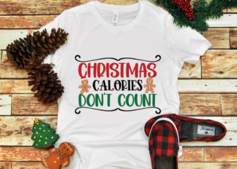 Christmas Calories Do Not Count, Christmas Calories Do Not Count svg, snow svg, snow christmas, christmas svg, christmas png, christmas vector, christmas design tshirt, santa vector, santa svg, holiday svg,