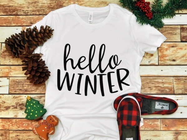 Hello winter svg, hello winter christmas svg, hello winter christmas, merry christmas, snow svg, snow christmas, christmas svg, christmas png, christmas vector, christmas design tshirt, santa vector, santa svg, holiday