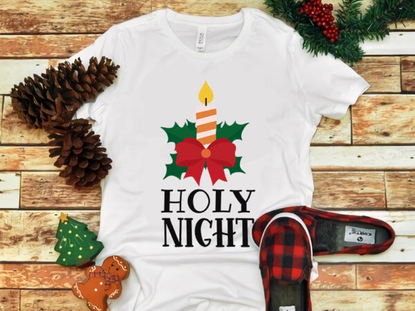 Holy night christmas svg, holy night christmas, merry christmas, snow svg, snow christmas, christmas svg, christmas png, christmas vector, christmas design tshirt, santa vector, santa svg, holiday svg, merry christmas,