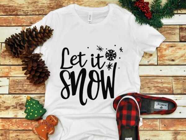 Let it snow svg, let it snow christmas, snow svg, snow christmas, christmas svg, christmas png, christmas vector, christmas design tshirt, santa vector, santa svg, holiday svg, merry christmas, cut