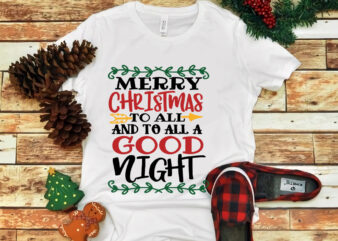 Merry Christmas To All and to all a good night, Merry Christmas To All and to all a good night svg, Merry christmas svg, snow christmas, christmas svg, christmas png, t shirt designs for sale