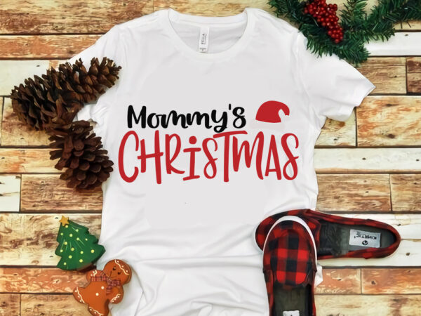 Mommy ‘s christmas, mommy ‘s christmas svg, merry christmas svg, snow christmas, christmas svg, christmas png, christmas vector, christmas design tshirt, santa vector, santa svg, holiday svg, merry christmas, cut