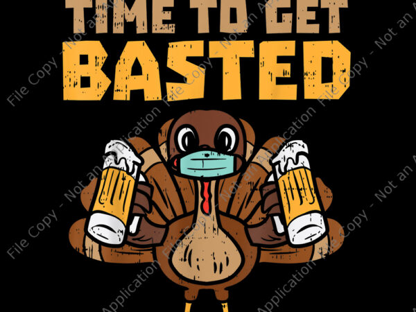 Time to get basted turkey mask beer , time to get basted turkey mask beer png, time to get basted turkey mask beer fun thanksgiving quarantine, 2020 quarantine thanksgiving turkey, t shirt designs for sale